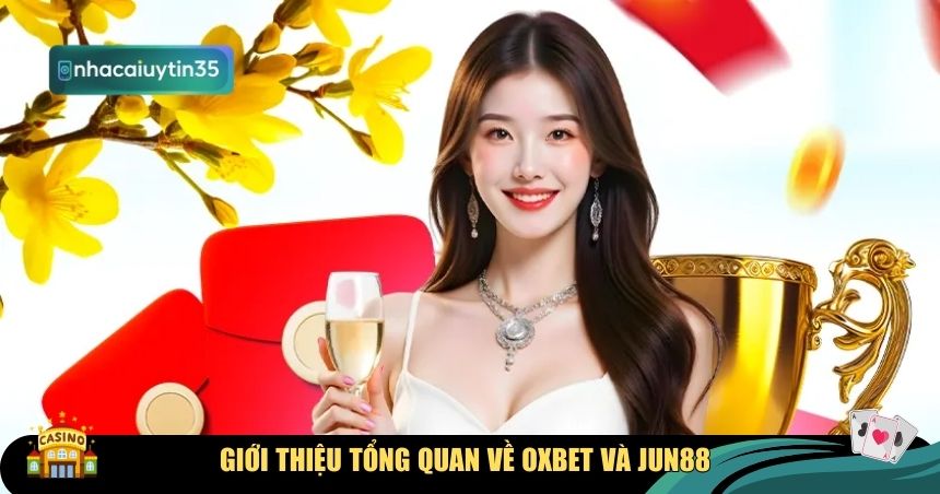 Tổng quan về so sánh Oxbet vs Jun88