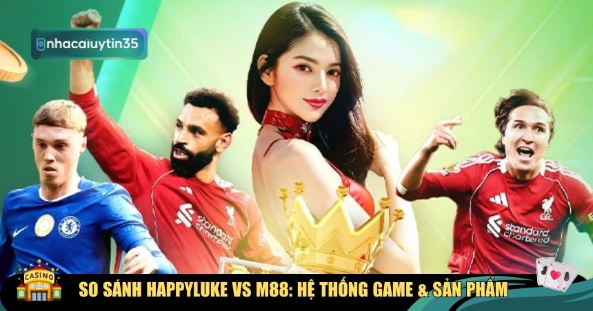 So sánh Happyluke vs M88 về kho game
