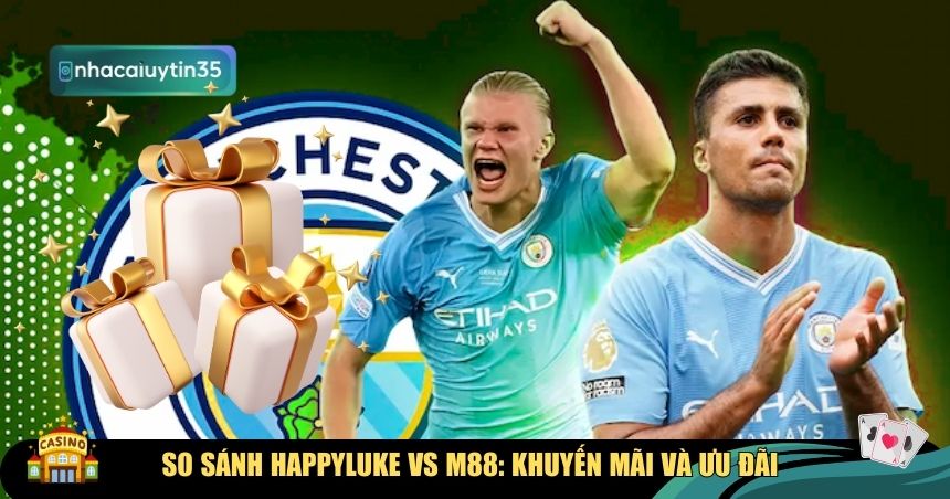 So sánh Happyluke vs M88 về ưu đãi