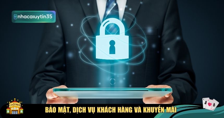Bảo mật, dịch vụ khách hàng và khuyến mãi