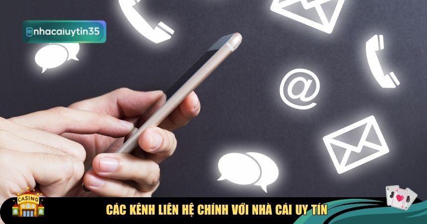 Các kênh liên hệ chính với Nhà Cái Uy Tín