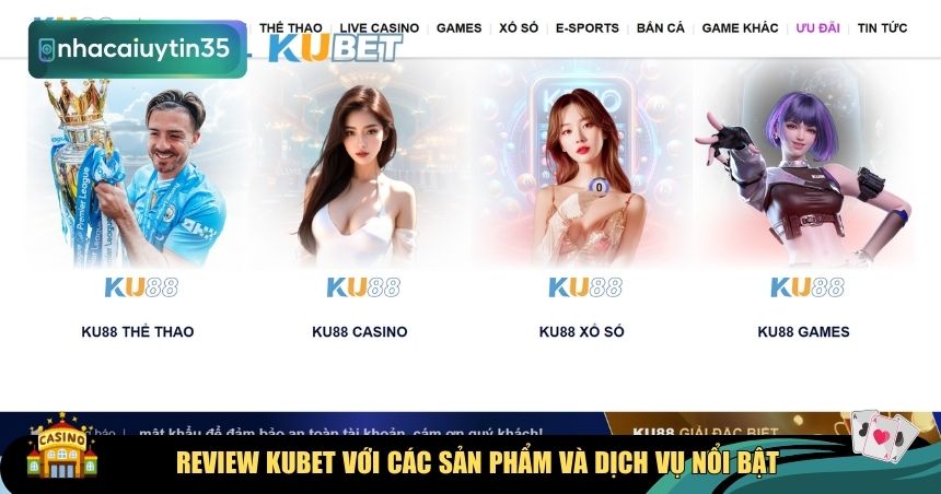 Review KUBET với các sản phẩm và dịch vụ nổi bật