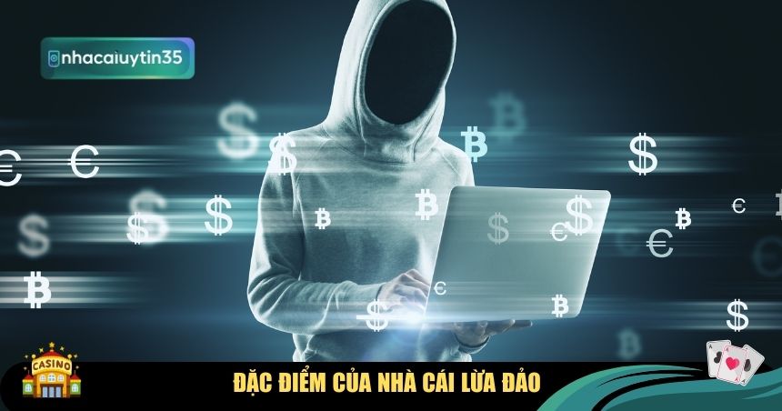 Đặc điểm của nhà cái lừa đảo