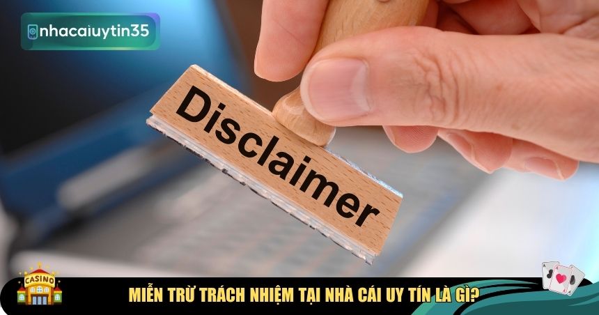 Khái niệm về miễn trừ trách nhiệm tại website Nhà cái uy tín