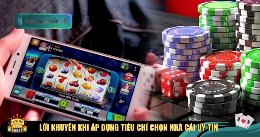 Lời khuyên khi áp dụng tiêu chí chọn nhà cái uy tín