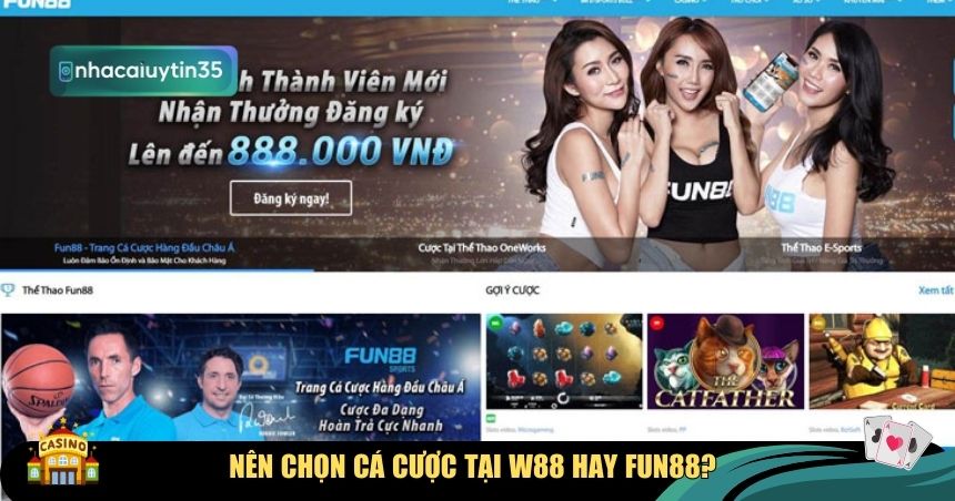 Nên chọn cá cược tại W88 hay Fun88?