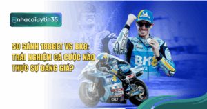 so sánh 188Bet vs BK8