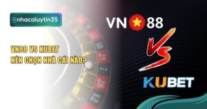 so sánh VN88 vs Kubet