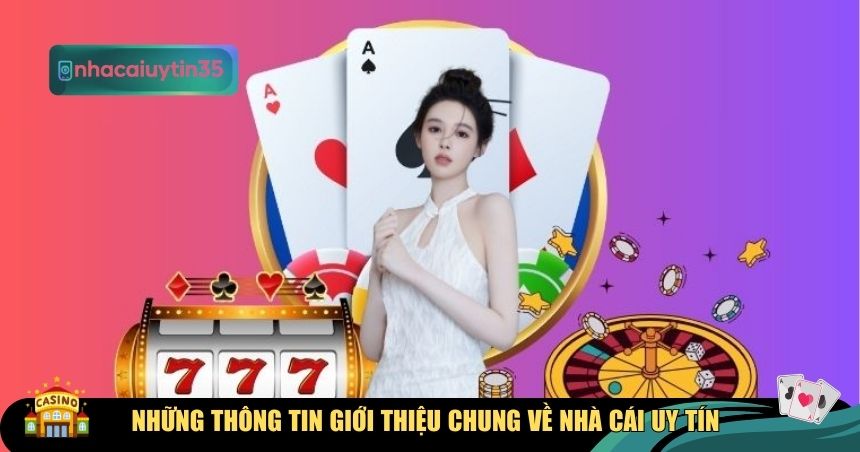 Những thông tin giới thiệu chung về nhà cái uy tín