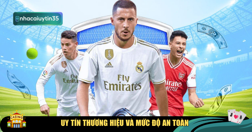 Uy tín thương hiệu và mức độ an toàn