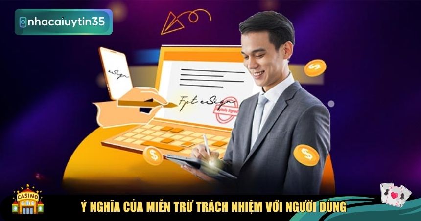 Ý nghĩa của miễn trừ trách nhiệm với người dùng